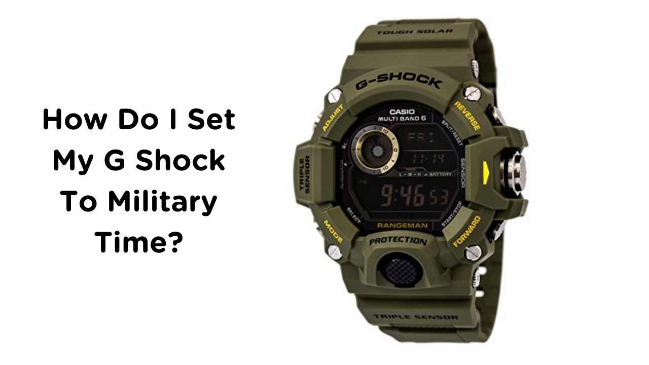 How Do I Set My G Shock To Military Time?