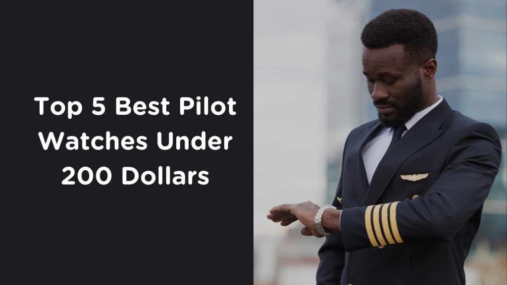 Top 5 Best Pilot Watches Under 200 Dollars