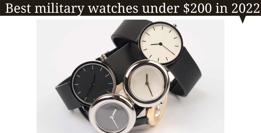 Best military watches under $200 in 2022