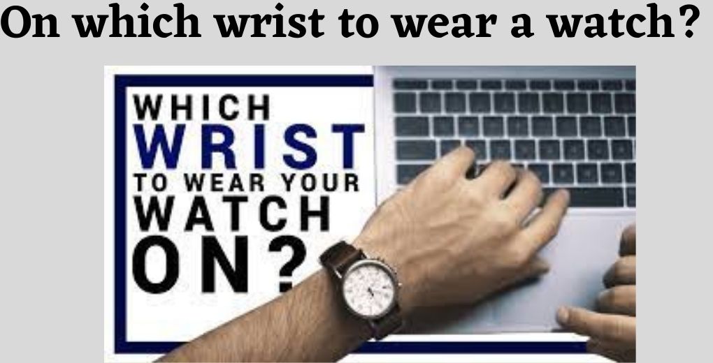On which wrist to wear a watch?