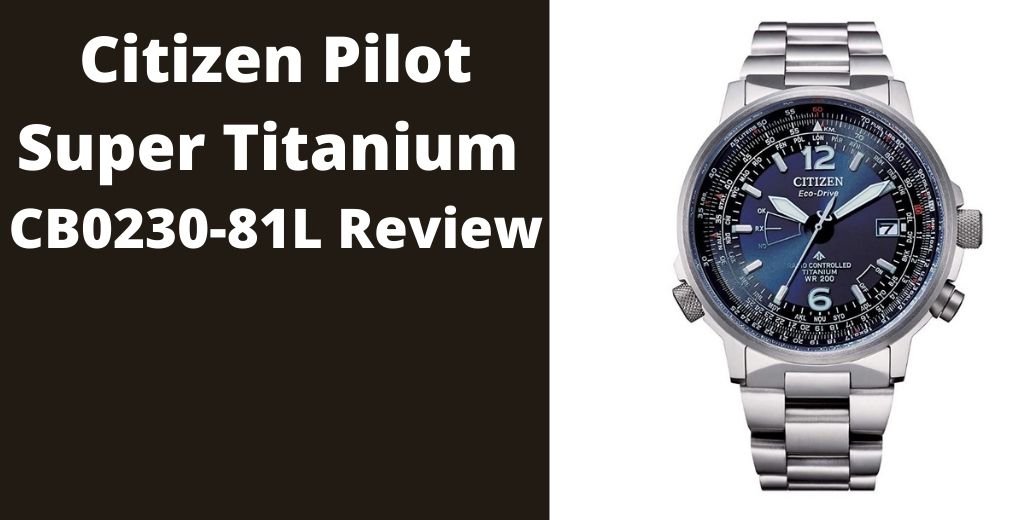 Citizen Pilot Super Titanium CB0230-81L: Opinion and review