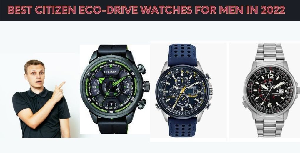 Top 7 Best Citizen Eco-Drive Watches For Men In 2022