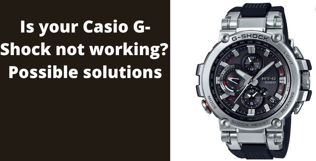 Is your Casio G-Shock solar watch not working? Possible solutions