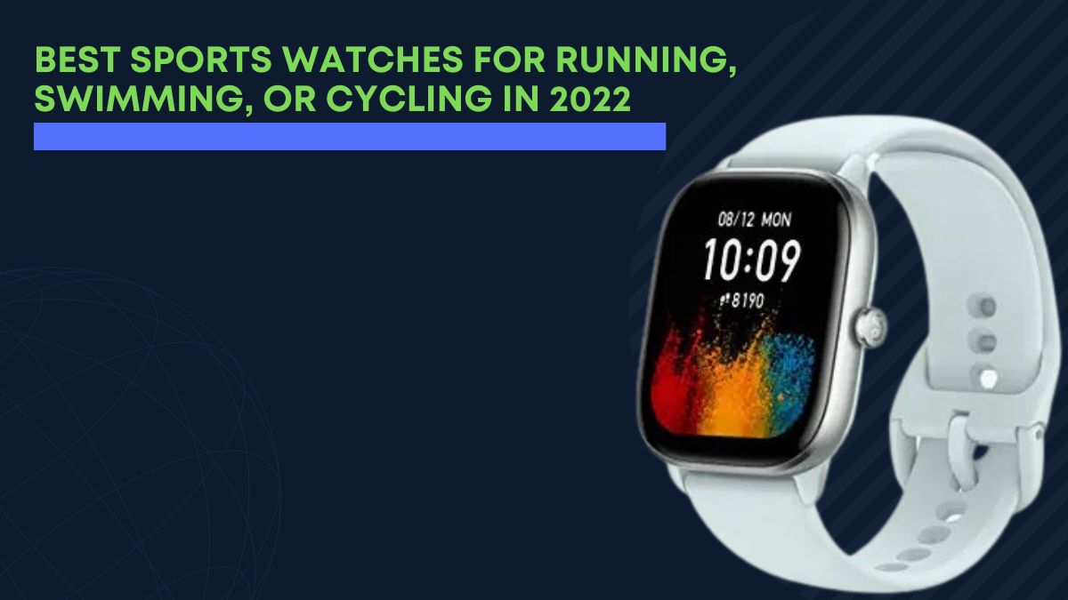 Best Sports Watches For Running, Swimming, Or Cycling IN 2022