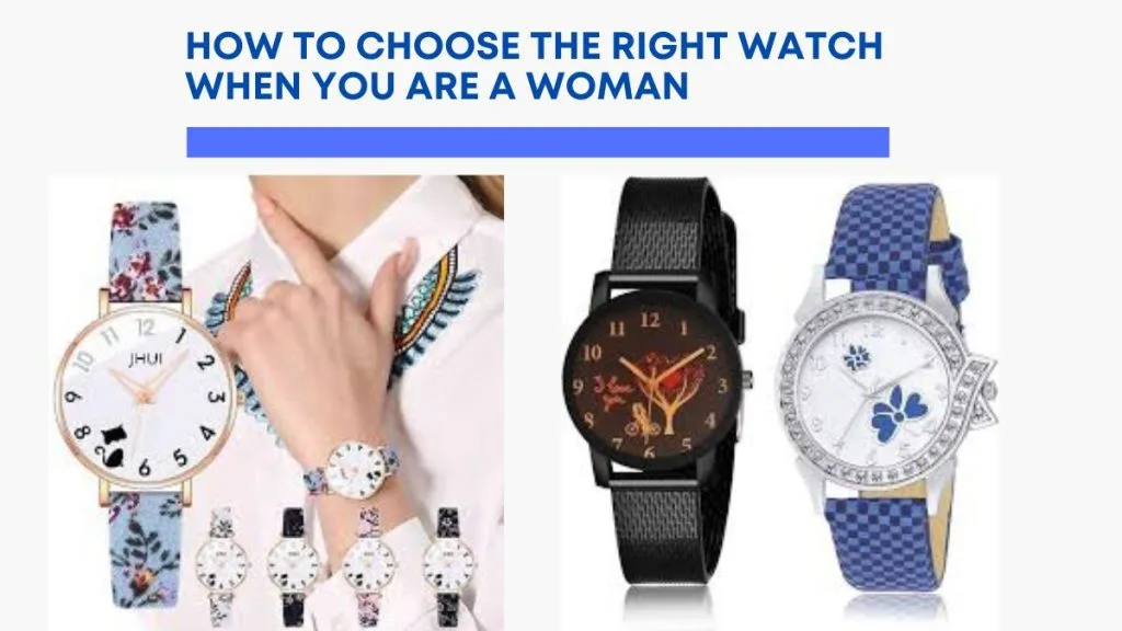 How to choose the right watch when you are a woman?