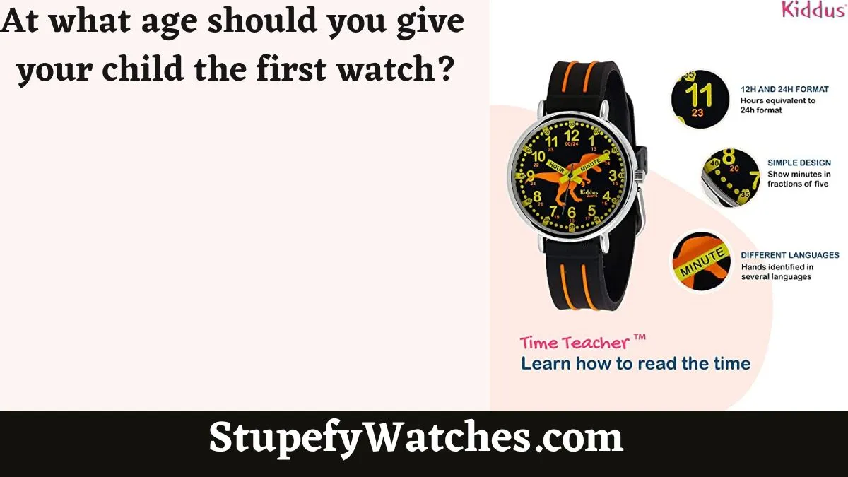 At what age should you give your child the first watch?