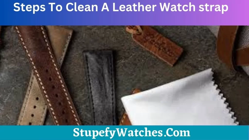 How to maintain the leather of watch straps?