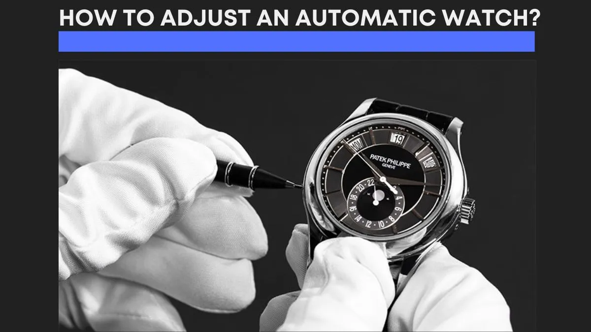 How to Adjust an Automatic Watch?