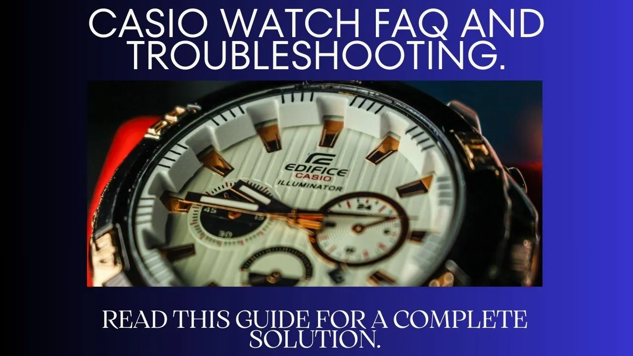 Casio Watch FAQ and Troubleshooting.